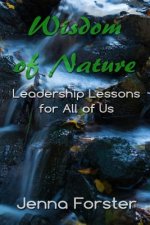 Wisdom of Nature: Leadership Lessons for All of Us