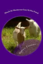 Miracle the Mischievous Goat: My Best Friend