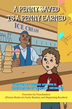 A Penny Saved is a Penny Earned: Picture Books for Early Readers and Beginning Readers: Proverbs for Preschoolers