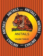 ANiTAiLS Volume Twelve: Learn about the Siberian Tiger, Squirrel Monkey, American Alligator, Black Swan, Steller Sea Lion, Cedar Waxwing, Plum