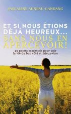 Et si nous étions déj? heureux... Sans nous en apercevoir !: 25 points essentiels pour voir la vie du bon côté et mieux-?tre