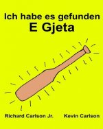 Ich habe es gefunden E Gjeta: Ein Bilderbuch für Kinder Deutsch-Albanisch (Zweisprachige Ausgabe) (www.rich.center)