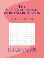 The A-E Girls Names Word Search Book: 2016 Edition