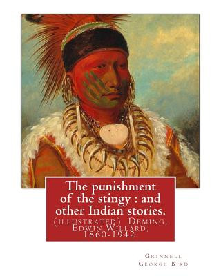 The punishment of the stingy: and other Indian stories. By Grinnell George Bird: (illustrated) Deming, Edwin Willard, 1860-1942. Short stories, Amer