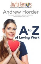 A to Z of Loving Work: Love what you do for a living, make a great living doing what you love