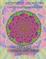 Meditative Geometry: A Sacred Geometry Coloring Book: A Sacred Geometry Coloring Book: Contemplate the Eternal Patterns