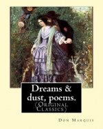 Dreams & dust, poems. By: Don Marquis: (Original Classics)