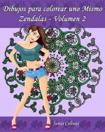 Dibujos para colorear uno Mismo - Zendalas - Volumen 2: 25 Mándalas, Doodles y Tangles entremezclados