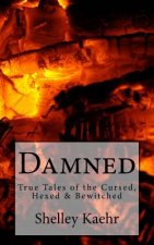 Damned: True Tales of the Cursed, Hexed & Bewitched