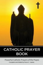 Catholic Prayer Book: Powerful Catholic Prayers by the Popes