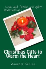 Christmas Gifts to Warm the Heart: A Collection of Christmas Stories and Poems for All Ages