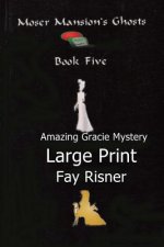 Moser Mansion Ghosts: Amazing Gracie Mystery