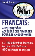Francais: Apprentissage Rapide des Adverbes pour Anglophones: Les 100 adverbes français les plus utilisés avec 600 exemples de p