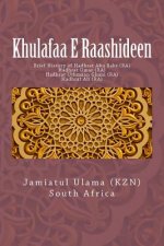 Khulafaa E Raashideen: Brief History of Hadhrat Abu Bakr (RA) - Hadhrat Umar (RA) - Hadhrat Uthmaan Ghani (RA) - Hadhrat Ali (RA)