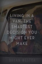 Living In A Van: The Smartest Decision You Might Ever Make