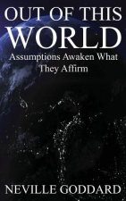 Out of This World: Assumptions awaken what they affirm (Includes bonus Lecture!)