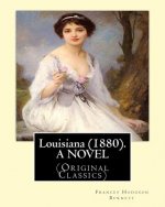 Louisiana (1880). By: Frances Hodgson Burnett, A NOVEL: (Original Classics)