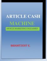 Article Cash Machine: Article Marketing Unleashed