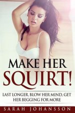 Make Her Squirt!: Her Vagina Wants It