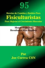 95 Recetas de Comidas y Batidos Para Fisiculturistas Para Mejorar el Crecimiento: Menor Trabajo y Resultados Mas Rapidos