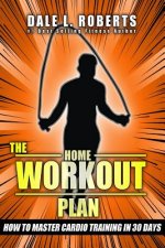 The Home Workout Plan: How to Master Cardio in 30 Days