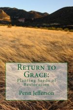 Return to Grace: : Planting Seeds of Restoration