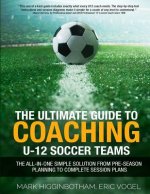 Ultimate Guide to Coaching U-12 Soccer Teams