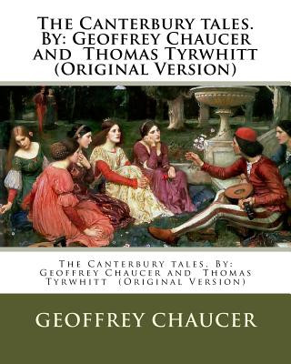 The Canterbury tales. By: Geoffrey Chaucer and Thomas Tyrwhitt (Original Version)