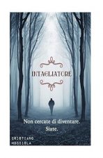 Intagliatore: Non cercate di diventare. Siate.