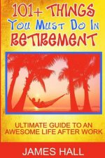Awesome Things You Must Do in Retirement: Ultimate Guide to an Awesome Life After Work