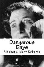 Dangerous Days: Dangerous Days de Mary Roberts Rinehart