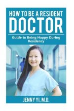 How to Be a Resident Doctor: Guide to Being Happy During Residency