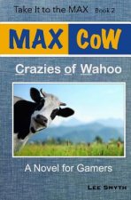 MAX CoW: Crazies of Wahoo: A Novel for Gamers