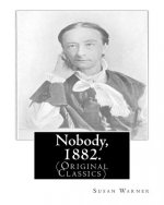 Nobody, 1882. By: Susan Warner: (Original Classics)