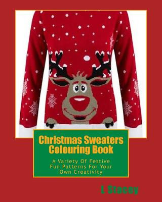 Christmas Sweaters Colouring Book: A Variety Of Festive Fun Patterns For Your Own Creativity