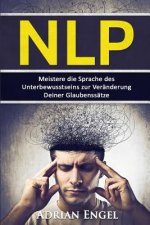 Nlp: Neurolinguistisches Programmieren: Meistere die Sprache des Unterbewusstseins zur Veränderung Deiner Glaubenssätze