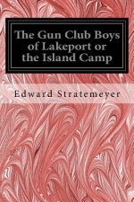 The Gun Club Boys of Lakeport or the Island Camp