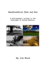 Herefordshire Then & Now: A photographic journey with Alfred Watkins