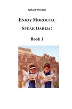Enjoy Morocco, Speak Darija! Book 1: Moroccan Dialectal Arabic - Advanced Course of Darija