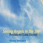 Seeing Angels in the Sky: Proclaim The Lords Decree