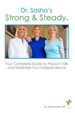 Strong & Steady: Your Complete Guide to Preventing Falls and Maximizing Your Independence