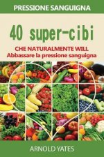 Soluzioni di pressione sanguigna: pressione: 40 super-cibi che naturalmente si abbassano la pressione sanguigna: Super alimenti, dieta Dash, basso sal