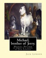 Michael, brother of Jerry. By: Jack London: Michael, Brother of Jerry is a novel by Jack London released in 1917. This novel is the sequel to his pre
