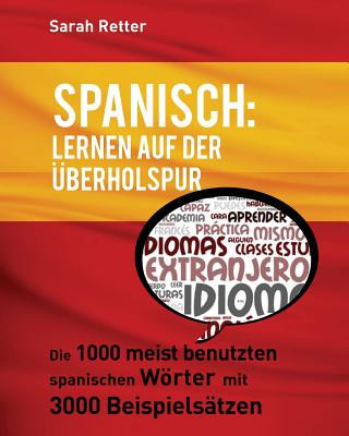Spanisch: Lernen auf der Uberholspur: Die 1000 meist benutzten spanischen Wörter mit 3000 Beispielsätzen.