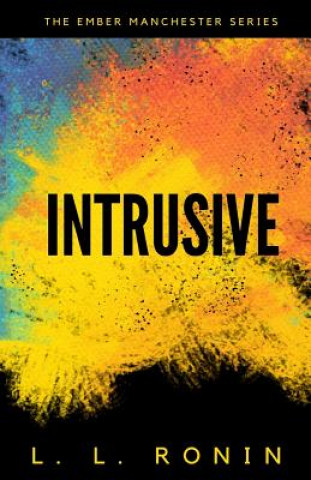 Thriller Romance: Intrusive: An Action Adventure Thriller filled with Romance, Mystery and Suspense