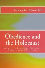 Obedience and the Holocaust: Submissive Compliance, Genocidal Oppression and Resistance