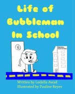 Life of Bubbleman In School