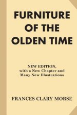 Furniture of the Olden Time: New Edition, with a New Chapter and Many New Illustrations
