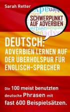 Deutsch: Adverbien Lernen auf der Uberholspur fur Englisch-Sprecher: Die 100 meist benutzten deutsche Phrasen mit fast 600 Beis