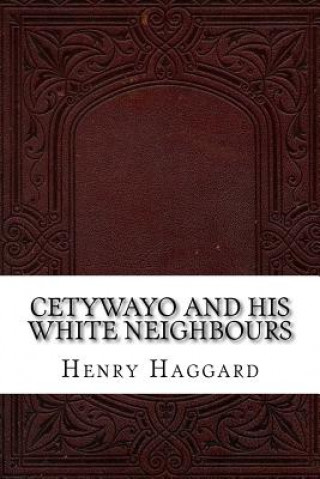 Cetywayo and His White Neighbours